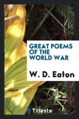 Great Poems of the World War de W. D. Eaton