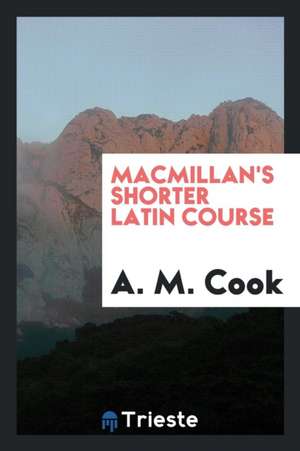 Macmillan's Shorter Latin Course de A. M. Cook