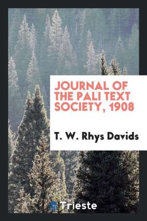 Journal of the Pali Text Society, 1908 de T. W. Rhys Davids