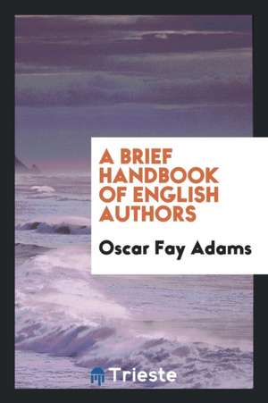 A Brief Handbook of English Authors de Oscar Fay Adams