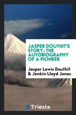 Jasper Douthit's Story; The Autobiography of a Pioneer de Jasper Lewis Douthit