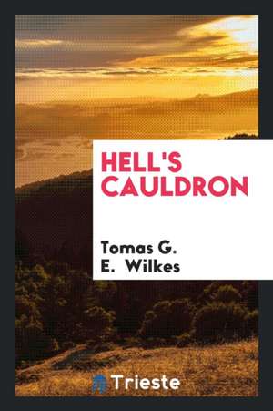 Hell's Cauldron de Tomas G. E. Wilkes