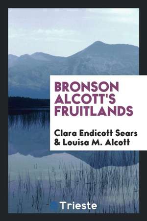 Bronson Alcott's Fruitlands de Clara Endicott Sears