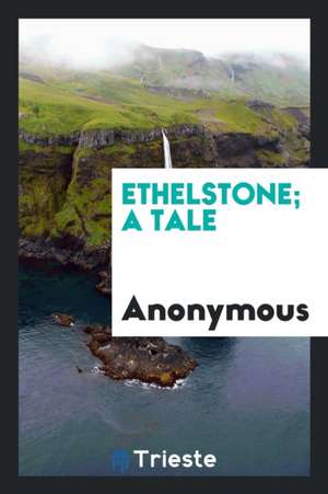 Ethelstone; A Tale de Anonymous
