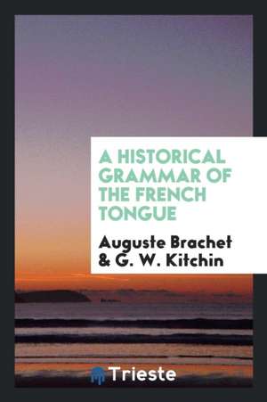 A Historical Grammar of the French Tongue de Auguste Brachet