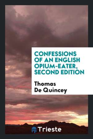 Confessions of an English Opium-Eater, Second Edition de Thomas De Quincey