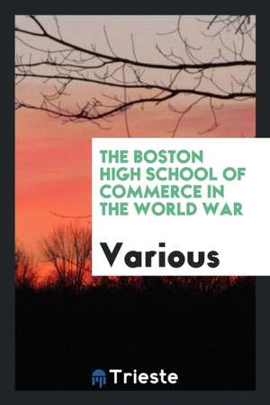 The Boston High School of Commerce in the World War de Various