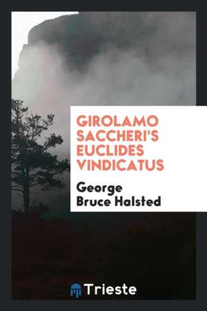 Girolamo Saccheri's Euclides Vindicatus de George Bruce Halsted