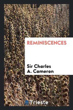 Reminiscences de Sir Charles A. Cameron