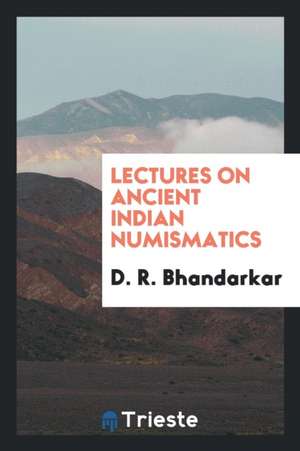 Lectures on Ancient Indian Numismatics de D. R. Bhandarkar