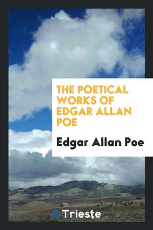 The Poetical Works of Edgar Allan Poe de Edgar Allan Poe