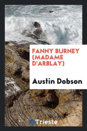 Fanny Burney (Madame d'Arblay) de Austin Dobson