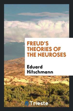 Freud's Theories of the Neuroses de Eduard Hitschmann