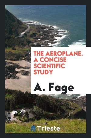 The Aeroplane. a Concise Scientific Study de A. Fage