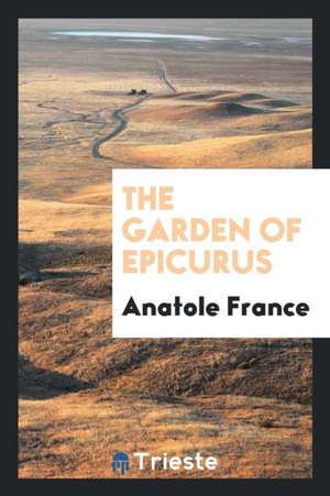 The Garden of Epicurus de Anatole France