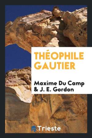 Théophile Gautier de Maxime Du Camp