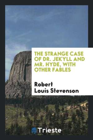 The Strange Case of Dr. Jekyll and Mr. Hyde, with Other Fables de Robert Louis Stevenson