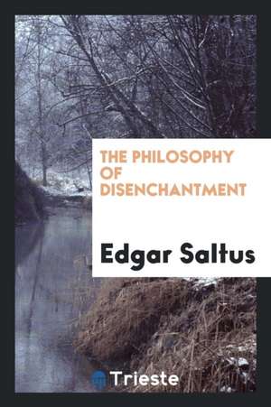 The Philosophy of Disenchantment de Edgar Saltus