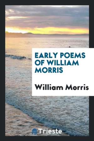 Early Poems of William Morris de William Morris