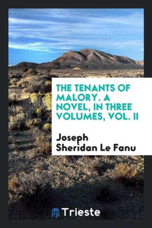 The Tenants of Malory. a Novel, in Three Volumes, Vol. II de Joseph Sheridan Le Fanu