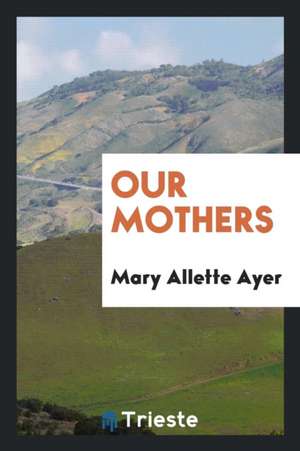 Our Mothers de Mary Allette Ayer