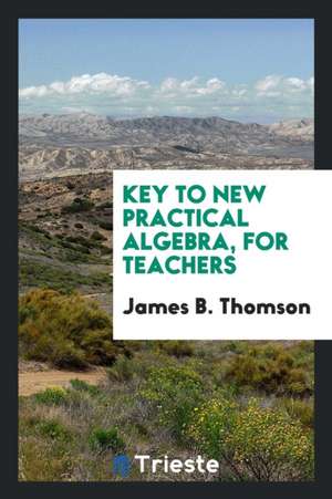 Key to New Practical Algebra, for Teachers de James B. Thomson