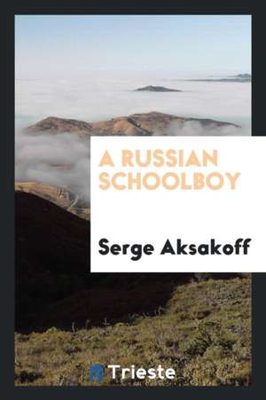A Russian Schoolboy de Serge Aksakov