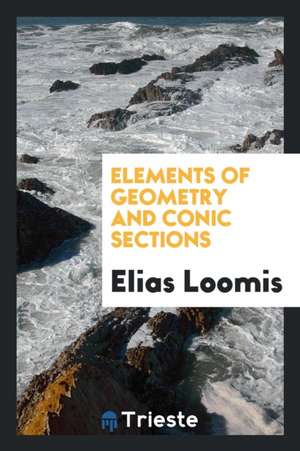 Elements of Geometry and Conic Sections de Elias Loomis