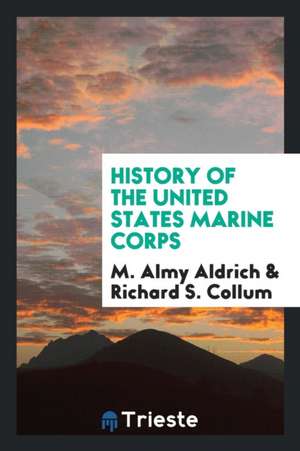 History of the United States Marine Corps de M. Almy Aldrich