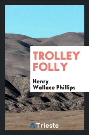 Trolley Folly de Henry Wallace Phillips