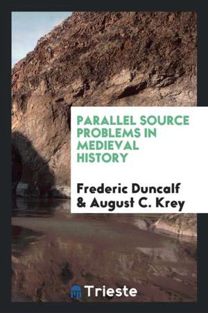 Parallel Source Problems in Medieval History de Frederic Duncalf