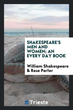 Shakespeare's Men and Women; An Every Day Book de William Shakespeare