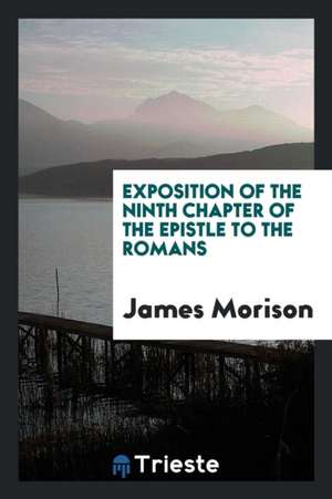 Exposition of the Ninth Chapter of the Epistle to the Romans de James Morison