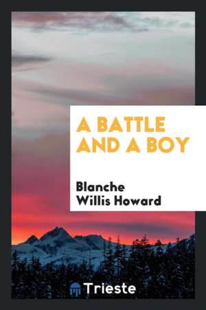 A Battle and a Boy de Blanche Willis Howard