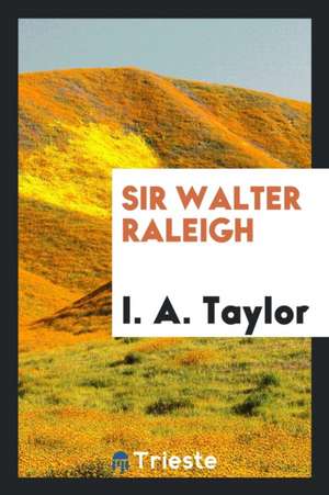 Sir Walter Raleigh de I. A. Taylor