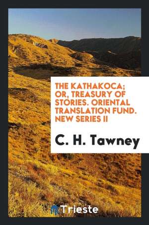 The Kathakoca; Or, Treasury of Stories. Oriental Translation Fund. New Series II de C. H. Tawney