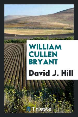 William Cullen Bryant de David J. Hill