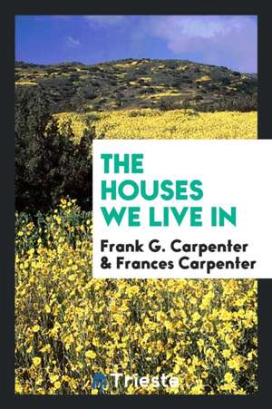 The Houses We Live in de Frank G. Carpenter