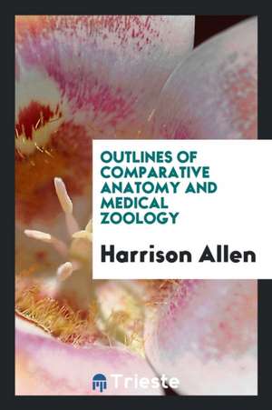 Outlines of Comparative Anatomy and Medical Zoology de Harrison Allen