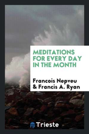 Meditations for Every Day in the Month de Francois Nepveu