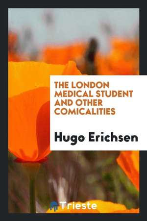 The London Medical Student and Other Comicalities de Hugo Erichsen