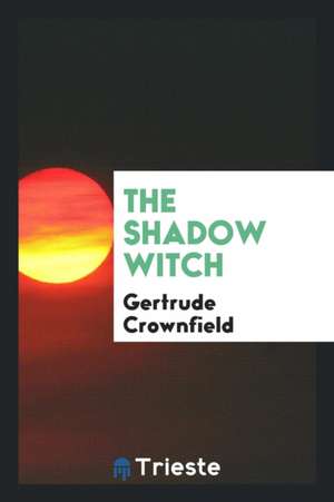 The Shadow Witch de Gertrude Crownfield