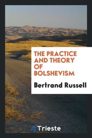 The Practice and Theory of Bolshevism de Bertrand Russell