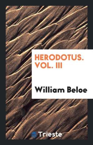 Herodotus. Vol. III de William Beloe