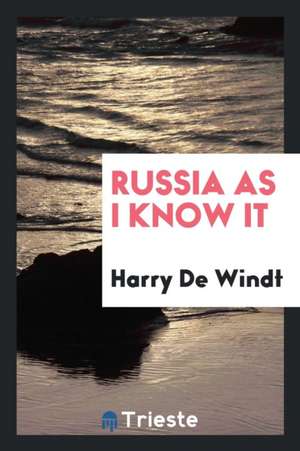 Russia as I Know It de Harry De Windt