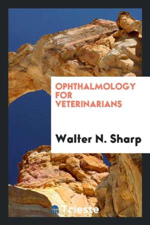 Ophthalmology for Veterinarians de Walter N. Sharp