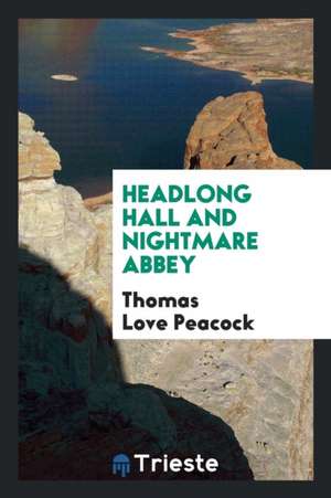 Headlong Hall and Nightmare Abbey de Thomas Love Peacock