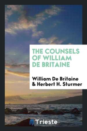 The Counsels of William de Britaine de William De Britaine