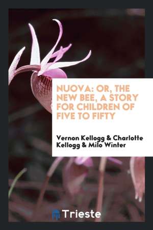 Nuova: Or, the New Bee, a Story for Children of Five to Fifty de Vernon Kellogg