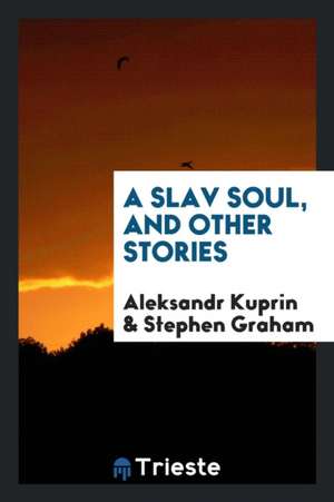 A Slav Soul, and Other Stories de A. Kuprin